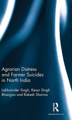 Agrarian Distress and Farmer Suicides in North India by Lakhwinder Singh
