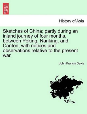 Sketches of China; Partly During an Inland Journey of Four Months, Between Peking, Nanking, and Canton; With Notices and Observations Relative to the book