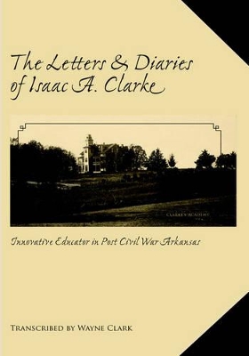 Letters and Diaries of Isaac A. Clarke book