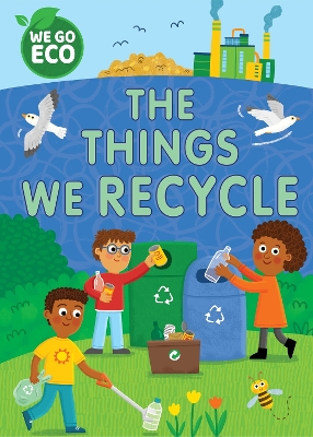 WE GO ECO: The Things We Recycle by Katie Woolley