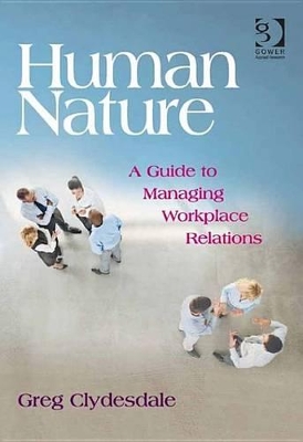 Human Nature: A Guide to Managing Workplace Relations by Greg Clydesdale