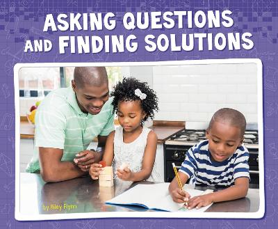 Asking Questions and Finding Solutions by Riley Flynn