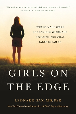 Girls on the Edge (New Edition): Why So Many Girls Are Anxious, Wired, and Obsessed--And What Parents Can Do book