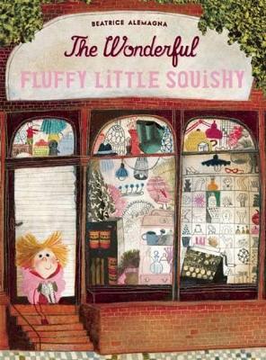The Wonderful Fluffy Little Squishy by Beatrice Alemagna