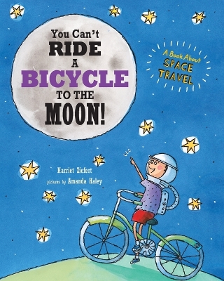 You Can't Ride a Bicycle to the Moon: A Book About Space Travel book
