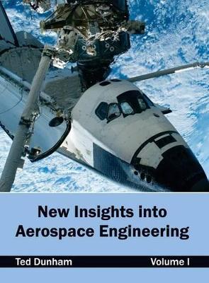 New Insights Into Aerospace Engineering: Volume I by Ted Dunham