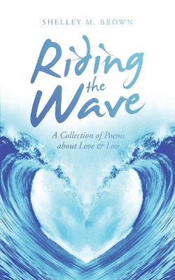 Riding the Wave: A Collection of Poems About Love & Loss book