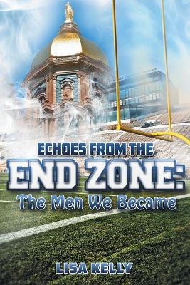 Echoes From the End Zone: The Men We Became book