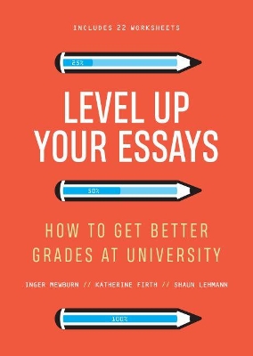 Level Up Your Essays: How to get better grades at university book