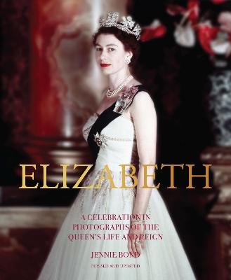 Elizabeth: A Celebration in Photographs of the Queen's Life and Reign book