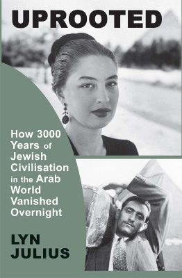 Uprooted: How 3000 Years of Jewish Civilization in the Arab World Vanished Overnight book