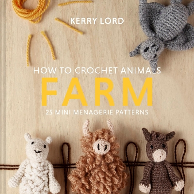How to Crochet Animals: Farm: 25 mini menagerie patterns book