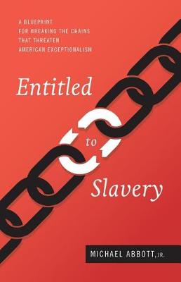 Entitled to Slavery: A Blueprint for Breaking the Chains that Threaten American Exceptionalism book