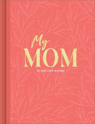 My Mom: An Interview Journal to Capture Reflections in Her Own Words book