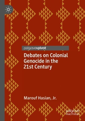 Debates on Colonial Genocide in the 21st Century by Marouf Hasian Jr.