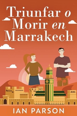 Triunfar O Morir En Marrakech by Ian Parson