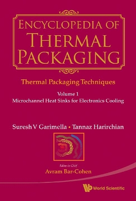 Encyclopedia Of Thermal Packaging, Set 1: Thermal Packaging Techniques - Volume 1: Microchannel Heat Sinks For Electronics Cooling book