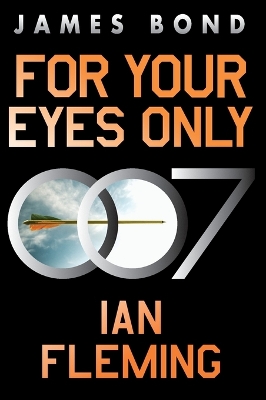 For Your Eyes Only: A James Bond Adventure by Ian Fleming
