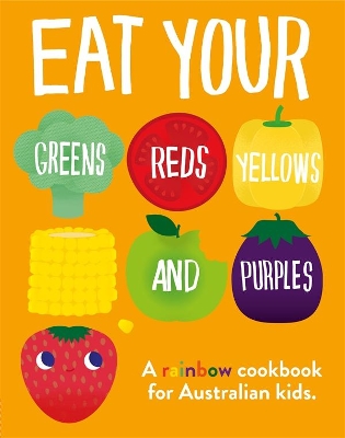 Eat Your Greens, Reds, Yellows and Purples book