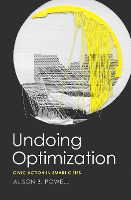 Undoing Optimization: Civic Action in Smart Cities book