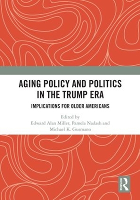 Aging Policy and Politics in the Trump Era: Implications for Older Americans by Edward Alan Miller