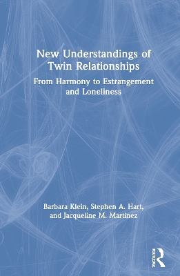 New Understandings of Twin Relationships: From Harmony to Estrangement and Loneliness by Barbara Klein