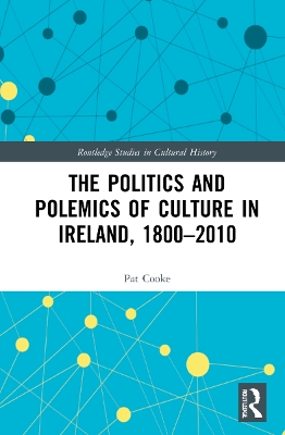 The Politics and Polemics of Culture in Ireland, 1800–2010 by Pat Cooke