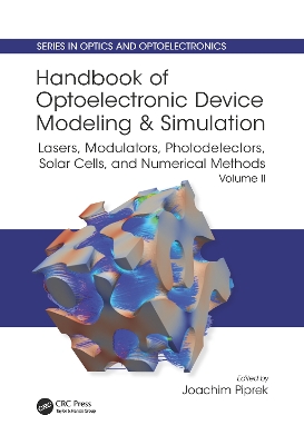 Handbook of Optoelectronic Device Modeling and Simulation: Lasers, Modulators, Photodetectors, Solar Cells, and Numerical Methods, Vol. 2 by Joachim Piprek