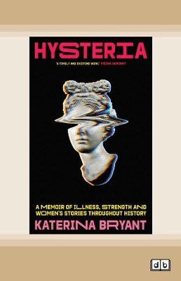Hysteria: A memoir of illness, strength and women's stories throughout history book