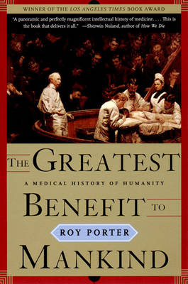 The Greatest Benefit to Mankind by Roy Porter