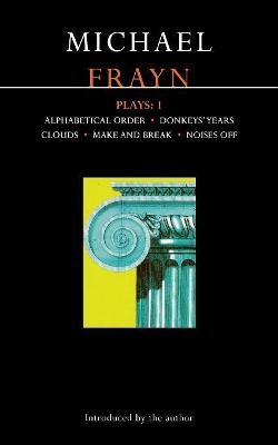 Frayn Plays: 1: Alphabetical Order; Donkeys' Years; Clouds; Make and Break; Noises Off by Michael Frayn