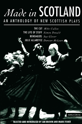 Made In Scotland: Anthology of New Scottish Plays The Cut; The Life of Stuff; Bondagers; Julie Allardyce book