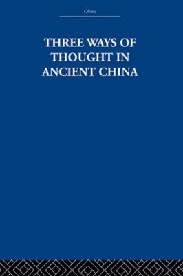 Three Ways of Thought in Ancient China by The Arthur Waley Estate