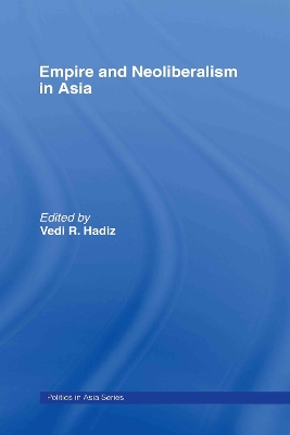 Empire and Neoliberalism in Asia by Vedi R. Hadiz