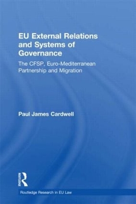 EU External Relations and Systems of Governance: The CFSP, Euro-Mediterranean Partnership and Migration book