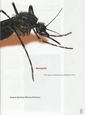 Mosquito: The Story of Man's Deadliest Foe by Michael D'Antonio