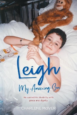 Leigh, My Amazing Son: He carried his disability with grace and dignity by Charlene McIver