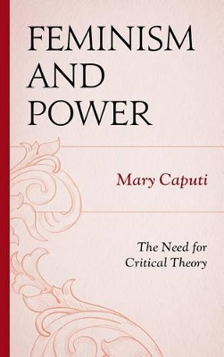 Feminism and Power: The Need for Critical Theory by Mary Caputi