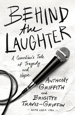 Behind the Laughter: A Comedian’s Tale of Tragedy and Hope by Anthony Griffith