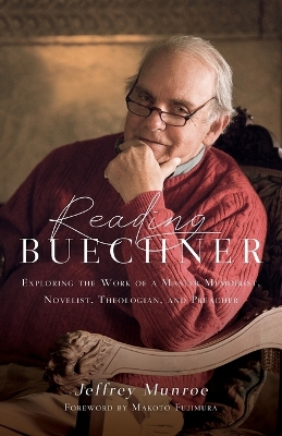 Reading Buechner – Exploring the Work of a Master Memoirist, Novelist, Theologian, and Preacher book