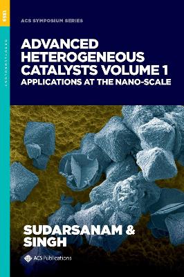 Advanced Heterogeneous Catalysts, Volume 1: Applications at the Nano-Scale book