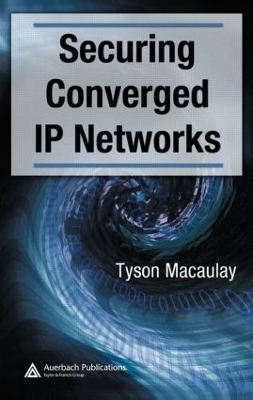 Securing Converged IP Networks by Tyson Macaulay