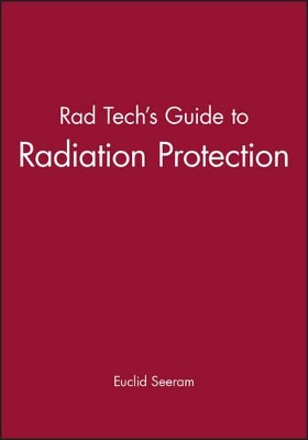 Rad Tech's Guide to Radiation Protection by Euclid Seeram