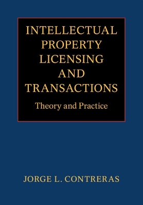 Intellectual Property Licensing and Transactions: Theory and Practice by Jorge L. Contreras
