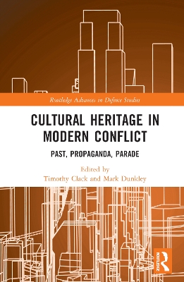 Cultural Heritage in Modern Conflict: Past, Propaganda, Parade book