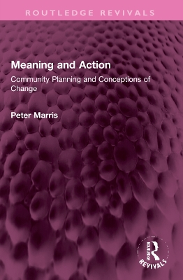 Meaning and Action: Community Planning and Conceptions of Change by Peter Marris