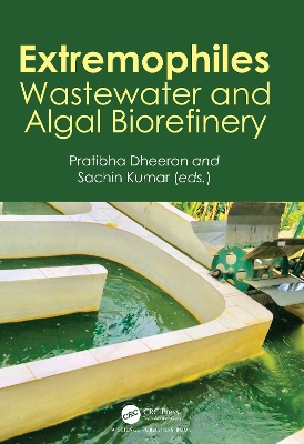 Extremophiles: Wastewater and Algal Biorefinery by Pratibha Dheeran