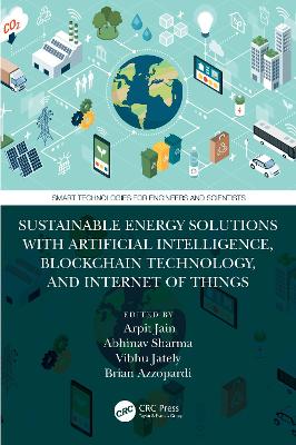 Sustainable Energy Solutions with Artificial Intelligence, Blockchain Technology, and Internet of Things by Arpit Jain