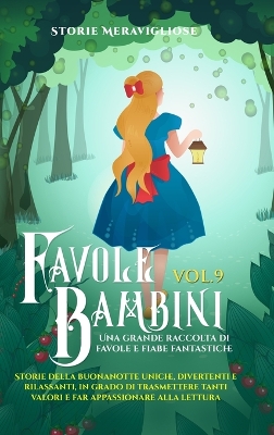 Favole per Bambini Una grande raccolta di favole e fiabe fantastiche. (Vol.9): Storie della buonanotte uniche, divertenti e rilassanti, in grado di trasmettere tanti valori e far appassionare alla lettura book