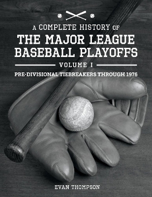 A Complete History of the Major League Baseball Playoffs - Volume I: Pre-di book